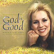 Becky Calvert -- God Is Good