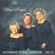 The White Sisters -- Yesterday, Today, Forever (Volume 2)