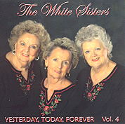 The White Sisters -- Yesterday, Today, Forever (Volume 4)