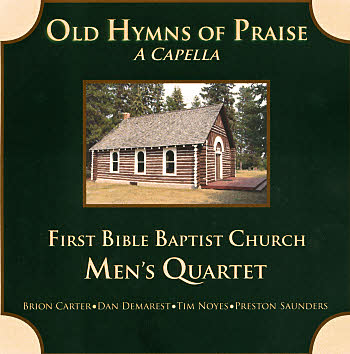 First Bible Baptist Church Men's Quartet -- Old Hymns Of Praise A Capella