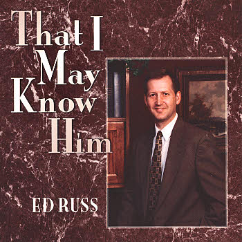 Ed Russ -- That I May Know Him