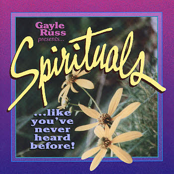 Gayle Russ Presents -- Spirituals Like You've Never Heard Before