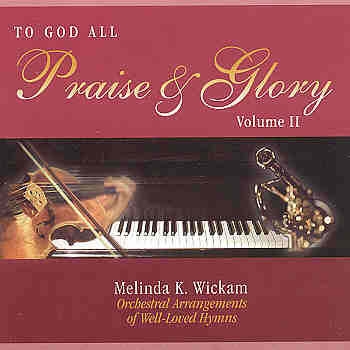 Melinda Wickam -- To God All Priase And Glory (Volume II)